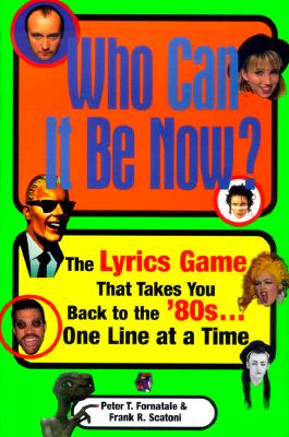 Who Can It Be Now : The Lyrics Game That Takes You Back to the 80S.One Line at a Time