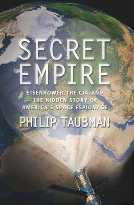 Secret Empire Eisenhower, the CIA, and the Hidden Story of America's Space Espionage