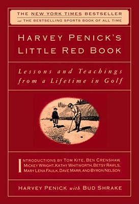 Harvey Penick's Little Red Book: Lessons and Teachings from a Lifetime in Golf