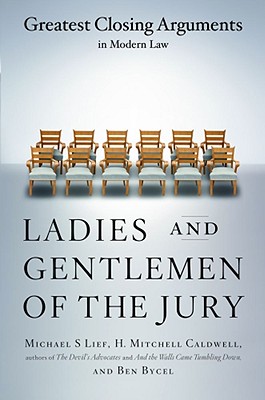 Ladies And Gentlemen Of The Jury: Greatest Closing Arguments In Modern Law