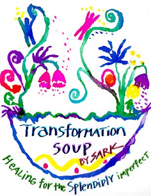 Transformation Soup: Healing for the Splendidly Imperfect