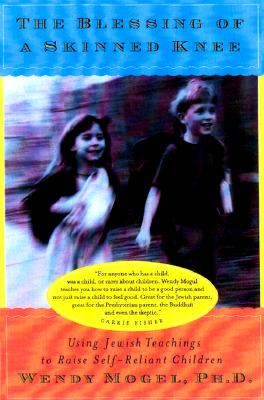 The Blessing Of A Skinned Knee: Using Jewish Teachings to Raise Self-Reliant Children