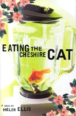 Image for Eating the Cheshire Cat: A Novel