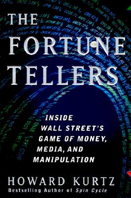 The Fortune Tellers: Inside Wall Street's Game of Money, Media, and Manipulation