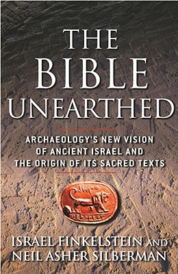 Bible Unearthed: Archaeology's New Vision of Ancient Israel and the Origin of its Sacred Texts