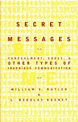 Secret Messages : Concealment, Codes and Other Types of Ingenious Communication