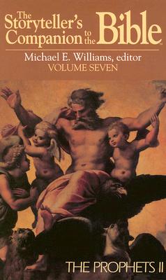 The Storyteller's Companion to the Bible Volume 7 The Prophets II: Isaiah, Ezekiel, Jonah, Malachi, Baruch