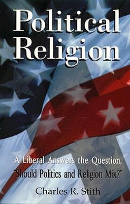 Political Religion: A Liberal Answers the Question, Should Politics and Religion Mix