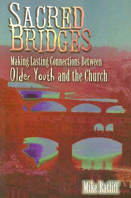 Image for Sacred Bridges: Making Lasting Connections Between Older Youth and the Church