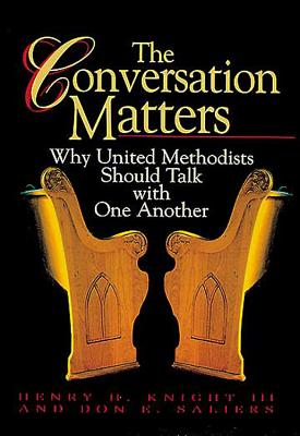 The Conversation Matters: Why United Methodists Should Talk with One Another