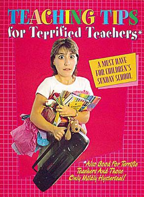 Image for Teaching Tips for Terrified Teachers: A Must Have for Children's Sunday School