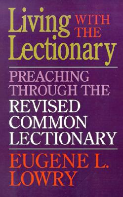 Living with the Lectionary: Preaching Through the Revised Common Lectionary