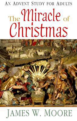 The Miracle of Christmas: An Advent Study for Adults
