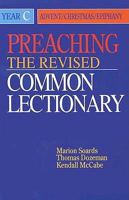 Preaching the Revised Common Lectionary Year C: Advent/Christmas/Epiphany