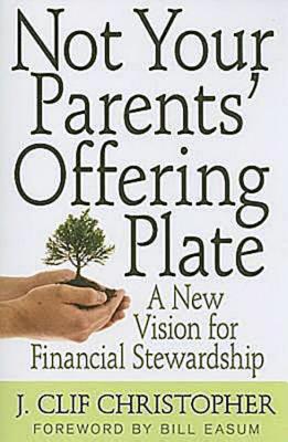 Not Your Parents Offering Plate: A New Vision for Financial Stewardship
