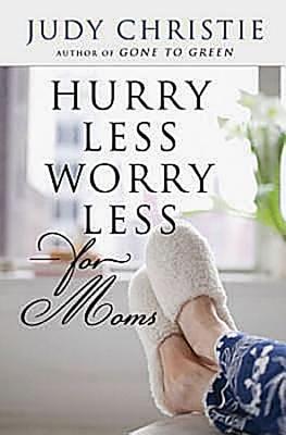 Hurry Less Worry Less For Moms