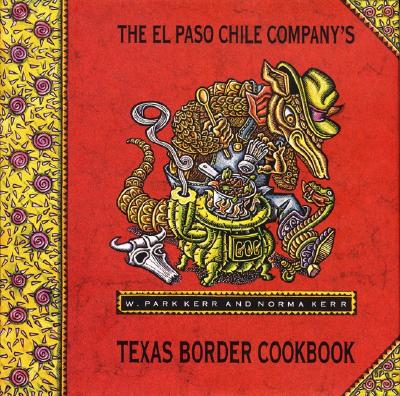 The El Paso Chile Company's Texas Border Cookbook: Home Cooking from Rio Grande Country