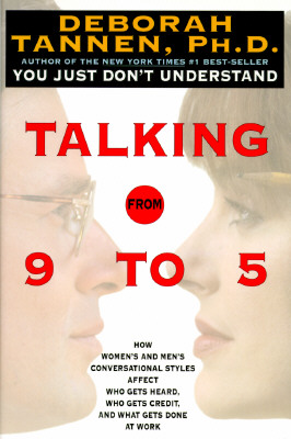 Image for Talking from 9 to 5: How Women's and Men's Conversational Styles Affect Who Gets Heard, Who Gets Credit, and What Gets Done at Work