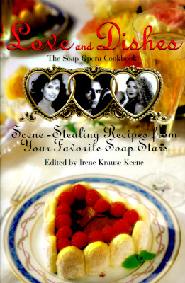 Love and Dishes: Scene-Stealing Recipes from Your Favorite Soap Stars