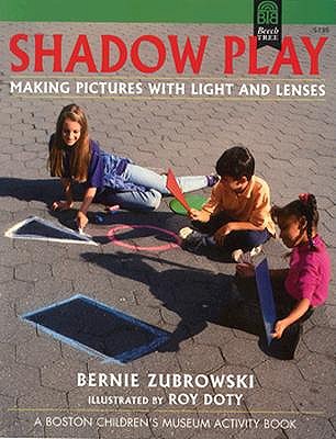 Shadow Play: Making Pictures With Light and Lenses (Boston Children's Museum Activity Book)