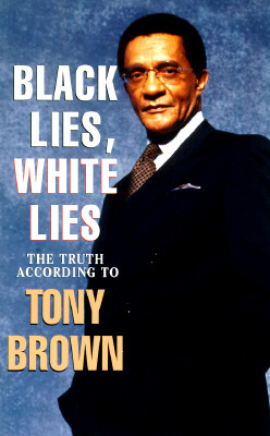 Black Lies, White Lies: The Truth According to Tony Brown