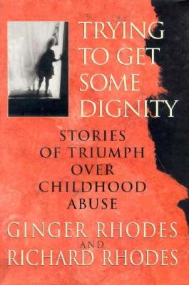 Image for Trying to Get Some Dignity: Stories of Triumph over Childhood Abuse