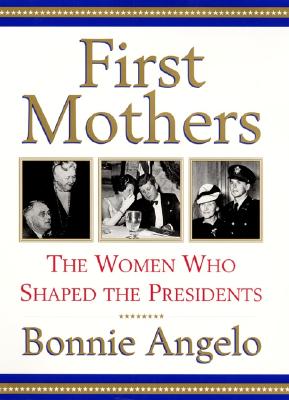 Image for First Mothers: The Women Who Shaped the Presidents