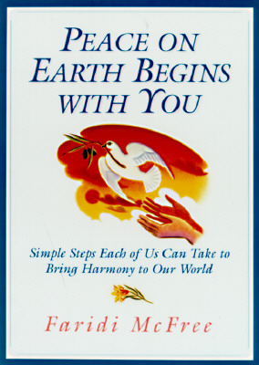 Peace on Earth Begins with You : Simple Steps Each of Us Can Take to Bring Harmony to Our World