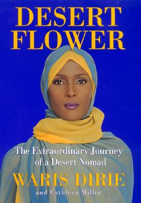 DESERT FLOWER: THE EXTRAORDINARY JOURNEY OF A DESERT NOMAD