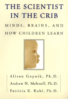 Image for The Scientist in the Crib: Minds, Brains, And How Children Learn