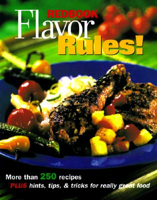 Image for Redbook Flavor Rules!: More Than 250 Recipes Plus Hints, Tips & Tricks for Really Great Food