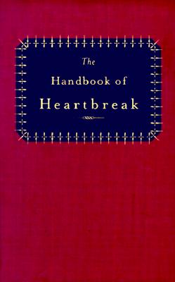 The Handbook of Heartbreak: 101 Poems of Lost Love and Sorrow