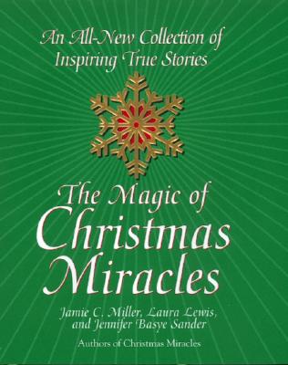 Magic of Christmas Miracles: An All-New Collection of Inspiring True Stories