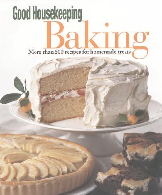 Good Housekeeping Baking: More Than 600 Recipes for Homemade Treats