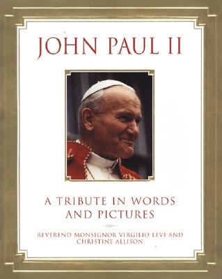 John Paul II : A Tribute in Words and Pictures