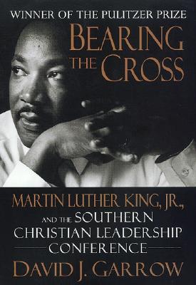 Bearing the Cross: Martin Luther King, Jr., And The Southern Christian Leadership Conference