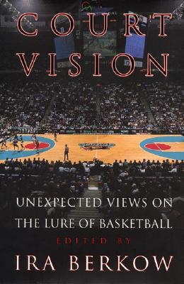 Image for COURT VISION : UNEXPECTED VIEWS ON THE LURE OF BASKETBALL