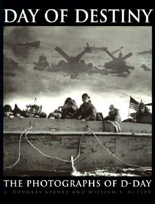 Day of Destiny: The Photographs of D-Day