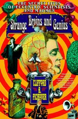 Strange Brains and Genius: The Secret Lives Of Eccentric Scientists And Madmen