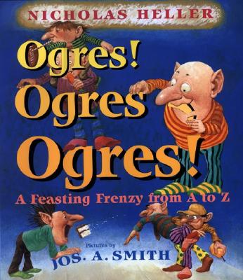Image for Ogres! Ogres! Ogres!: A Feasting Frenzy from A to Z Ogres! Ogres! Ogres!: A Feasting Frenzy from A to Z