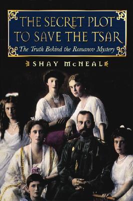 Image for The Secret Plot to Save the Tsar: The Truth Behind the Romanov Mystery