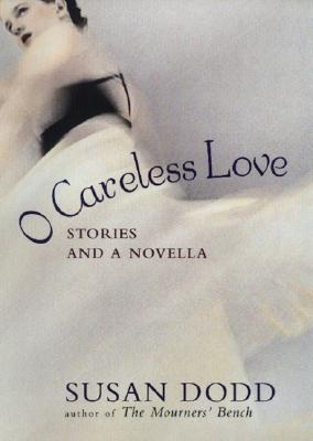 O Careless Love: Stories and a Novella