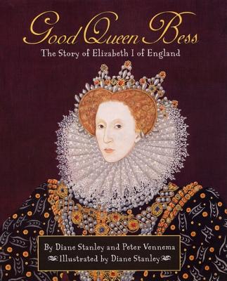 Image for Good Queen Bess : The Story of Elizabeth I of England Good Queen Bess : The Story of Elizabeth I of England