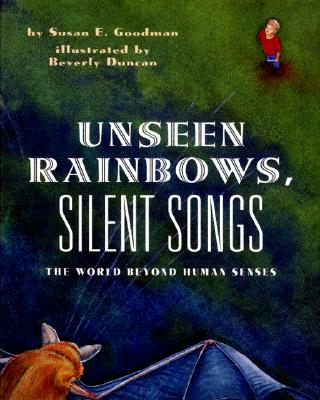 Image for Unseen Rainbows, Silent Songs The World of Animal Senses Unseen Rainbows, Silent Songs The World of Animal Senses