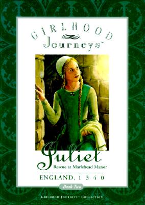 Juliet : Rescue at Marlehead Manor, England, 1340 (Girlhood Journeys Book , No 2)
