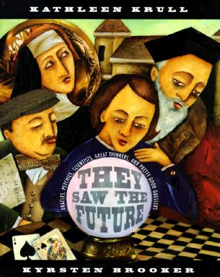They Saw the Future : Oracles, Psychics, Scientists, Great Thinkers, and Pretty Good Guessers Krull, Kathleen and Brooker, Kyrsten