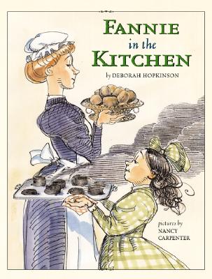 Fannie in the Kitchen : The Whole Story From Soup to Nuts of How Fannie Farmer Invented Recipes with Precise Measurements