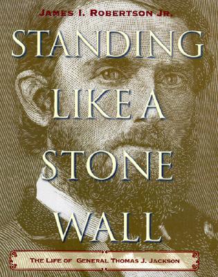 Standing Like a Stone Wall: The Life of General Thomas J. Jackson Image for Standing Like a Stone Wall: The Life of General Thomas J. Jackson