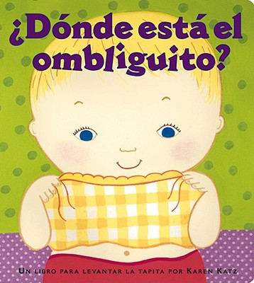 Image for Dnde est el ombliguito Un libro para levantar la tapita por Karen Katz (Spanish Edition) Dnde est el ombliguito Un libro para levantar la tapita por Karen Katz (Spanish Edition)