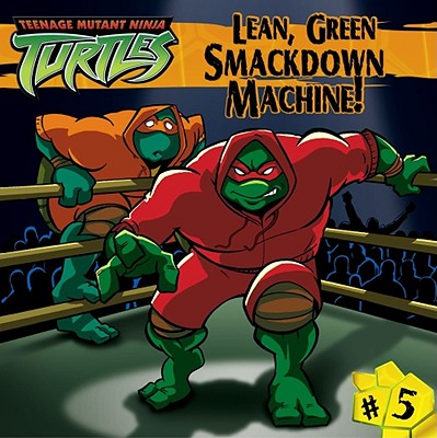 Image for Lean, Green Smackdown Machine! (Teenage Mutant Ninja Turtles (8x8)) Lean, Green Smackdown Machine! (Teenage Mutant Ninja Turtles (8x8))